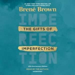 The Gifts of Imperfection 10th Anniversary Edition (Unabridged Audiobook)