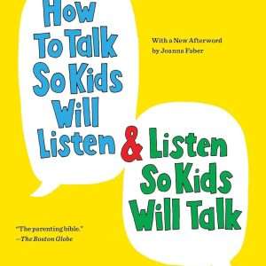 How To Talk So Kids Will Listen And Listen So Kids Will Talk- Adele Faber, Elaine Mazlish