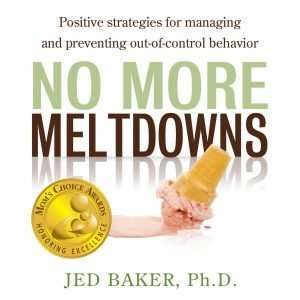 No More Meltdowns: Positive Strategies for Managing and Preventing Out-Of-Control Behavior -Baker, Jed