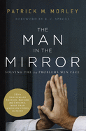 The Man in the Mirror: Solving the 24 Problems Men Face (Anniversary, Revised, Updated) (25TH ed.)- Morley, Patrick