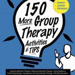 150 More Group Therapy Activities & TIPS