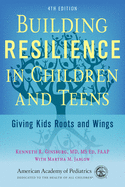 Building Resilience in Children and Teens: Giving Kids Roots and Wings (4TH ed.)- Kenneth Ginsburg, Martha Jablow