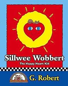 Sillwee Wobbert The Happy Heart Kid - G. Robert