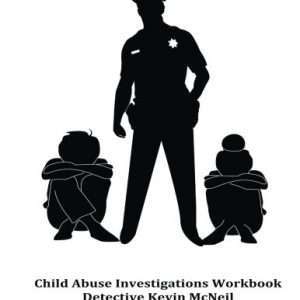 Child Abuse Investigations Workbook Detective Kevin McNeil