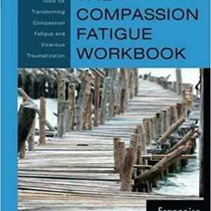 The Compassion Fatigue Workbook : Creative Tools for Transforming Compassion Fatigue and Vicarious Traumatization - Françoise Mathieu