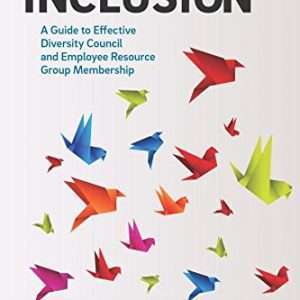 Advancing Inclusion: A Guide to Effective Diversity Council and Employee Resource Group Membership- Plummer, Deborah L