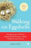 Walking on Eggshells Navigating the Delicate Relationship Between Adult Children and Parents- Jane Isay