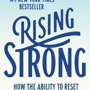 Rising Strong: How the Ability to Reset Transforms the Way We Live, Love, Parent, and Lead Paperback - Brené Brown