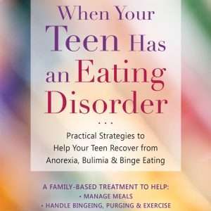 When Your Teen Has an Eating Disorder: Practical Strategies to Help Your Teen Recover from Anorexia, Bulimia, and Binge Eating- Lauren Muhlheim, Laura Collins Lyster-Mensh
