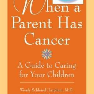 When a Parent Has Cancer: A Guide to Caring for Your Children [With Companion Book "Becky and the Worry Cup"] (Revised) - Wendy S Harpham