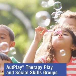 AutPlay® Therapy Play and Social Skills Groups A 10-Session Model - Robert Jason Grant, Tracy Turner-Bumberry