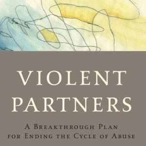 Violent Partners: A Breakthrough Plan for Ending the Cycle of Abuse- Linda Mills