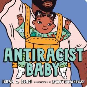 Antiracist Baby Board Book- Ibram X. Kendi