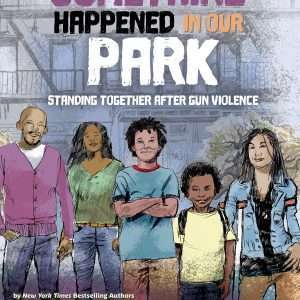 Something Happened in Our Park: Standing Together After Gun Violence Hardcover - Ann Hazzard PhD, Marianne Celano PhD, Marietta Collins PhD