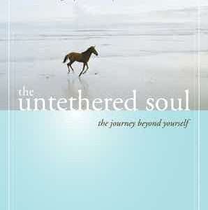 The Untethered Soul The Journey Beyond Yourself- Michael A. Singer