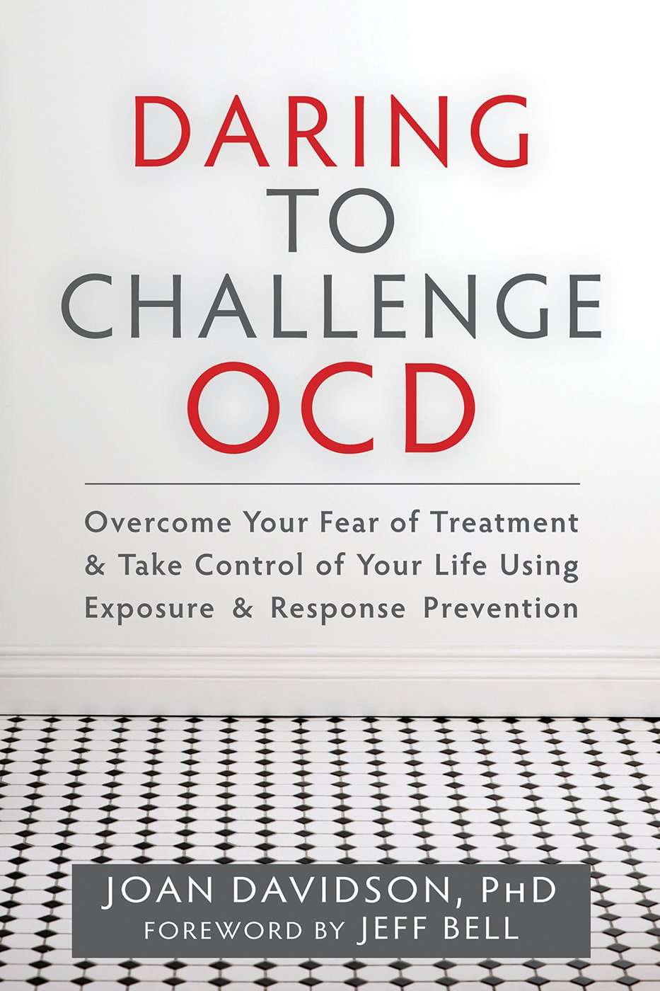 Daring to Challenge OCD: Overcome Your Fear of Treatment and Take Control of Your Life Using Exposure and Response Prevention - Joan Davidson PhD