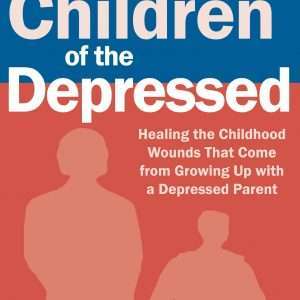 Children of the Depressed: Healing the Childhood Wounds That Come from Growing Up with a Depressed Parent – Shoshana S. Bennett PhD, Dr. Nelson Branco MD