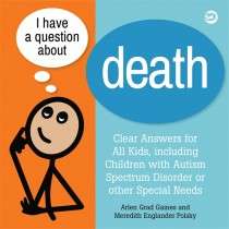 I Have a Question about Death: Clear Answers for All Kids, including Children with Autism Spectrum Disorder or other Special Needs - Arlen Grad Gaines , Meredith Englander Polsky
