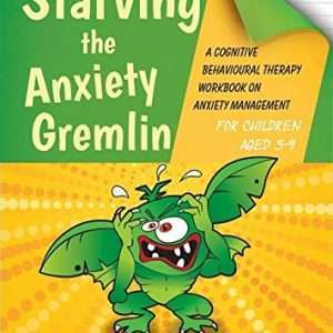 Starving the Anxiety Gremlin: A Cognitive Behavioural Therapy Workbook on Anxiety Management for Children Aged 5-9 - Kate Collins-Donnelly