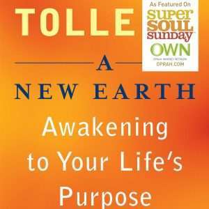 A New Earth: Awakening to Your Life's Purpose (The Power of Now) - Eckhart Tolle