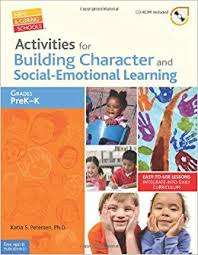 Activities for Building Character and Social-Emotional Learning PreK–K Safe & Caring Schools® Series- Katia S. Petersen, Ph.D.