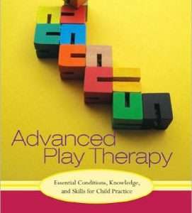 Advanced Play Therapy: Essential Conditions, Knowledge, and Skills for Child Practice - Dee C. Ray