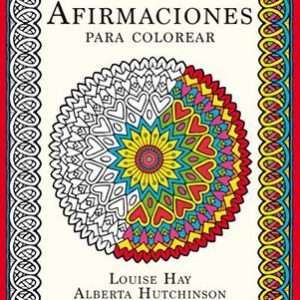 Afirmaciones Para Colorear- Louise Hay & Alberta Hutchinson