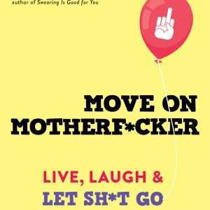 Move On Motherf*cker: Live, Laugh and Let Sh*t Go- Jodie Eckleberry- Hunt