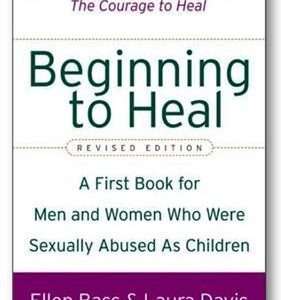 Beginning to Heal: A First Book for Men and Women Who Were Sexually Abused as Children- Ellen ass & Laura Davis