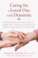 Caring for a Loved One with Dementia: A Mindfulness-Based Guide for Reducing Stress and Making the Best of Your Journey Together - Marguerite Manteau-Rao