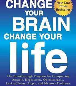 Change Your Brain Change Your Life: The Breakthrough Program for Conquering Anxiety, Depression, Obsessiveness, Lack of Focus, Anger, and Memory Problems - Daniel G. Amen