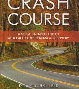 Crash Course: A Self Healing Guide To Auto Accident Trauma And Recovery- Diane Poole Heller & Laurence Heller