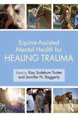 Equine-Assisted Mental Health for Healing Trauma 1st Edition- Kay Sudekum Trotter, Jennifer N. Baggerly