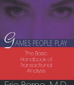 Games People Play: The Basic Handbook of Transactional Analysis- Eric Berne