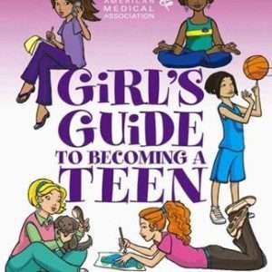Girls Guide to Becoming a Teen: Getting Used to Life in Your Changing Body