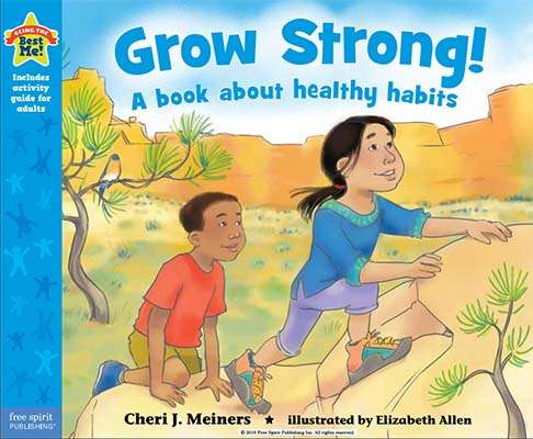 Grow Strong! A book about healthy habits- Cheri J. Meiners