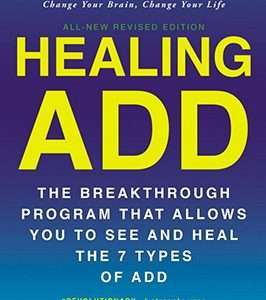 Healing ADD: The Breakthrough Program that Allows You to See and Heal the 7 Types of ADD- Daniel Amen