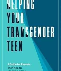 Helping Your Transgender Teen: A Guide for Parents (Second Edition)- Irwin Krieger