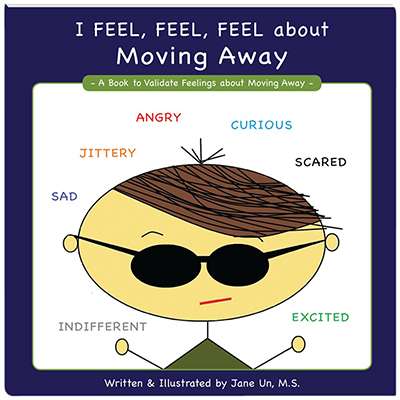 I Feel, Feel, Feel about Moving Away: A Book to Validate Feelings About Moving Away - Jane Un