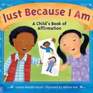 Just Because I Am: A Child's Book of Affirmation - Lauren Murphy Payne