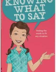 Smart Girl's Guide- Knowing What to Say: Finding the words to fit any situation- Patti Kelley Criswell