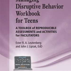 Managing Disruptive Behavior Workbook for Teens- Ester R.A. Leutenberg and Dr. John J. Liptak