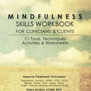 Mindfulness Skills Workbook for Clinicians and Clients: 111 Tools, Techniques, Activities & Worksheets- Burdick, Debra