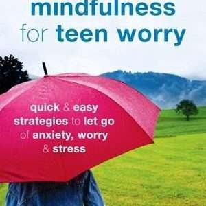 Mindfulness for Teen Worry: Quick &; Easy Strategies to let go of anxiety worry & Stress - Jeffrey Bernstein