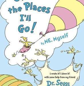 Oh, the Places I'll Go! By ME, Myself