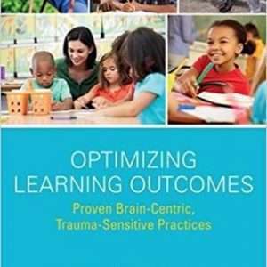 Optimizing Learning Outcomes: Proven Brain-Centric, Trauma-Sensitive Practices - William Steele
