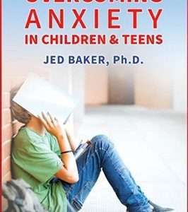 Overcoming Anxiety in Children & Teens - Jed Baker