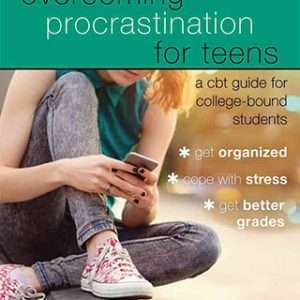 Overcoming Procrastination for Teens: A CBT Guide for College-Bound Students William J. Knaus