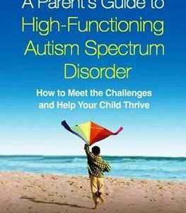 A Parent's Guide to High-Functioning Autism Spectrum Disorder (Second Edition)