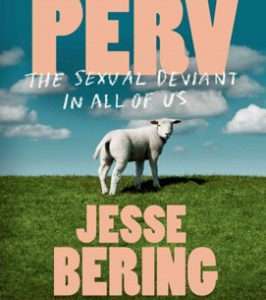 Perv: The Sexual Deviant in all of us- Jesse Bering